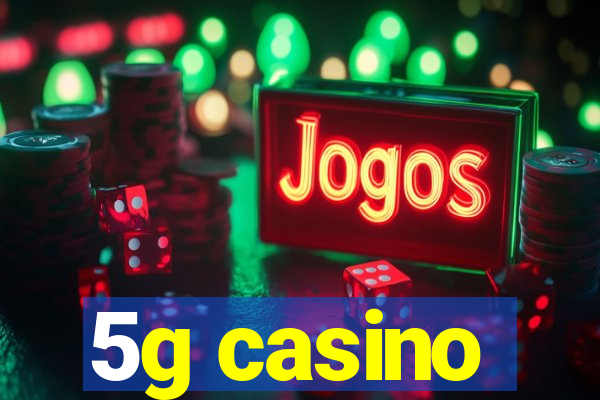 5g casino